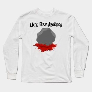 Late term abortion Long Sleeve T-Shirt